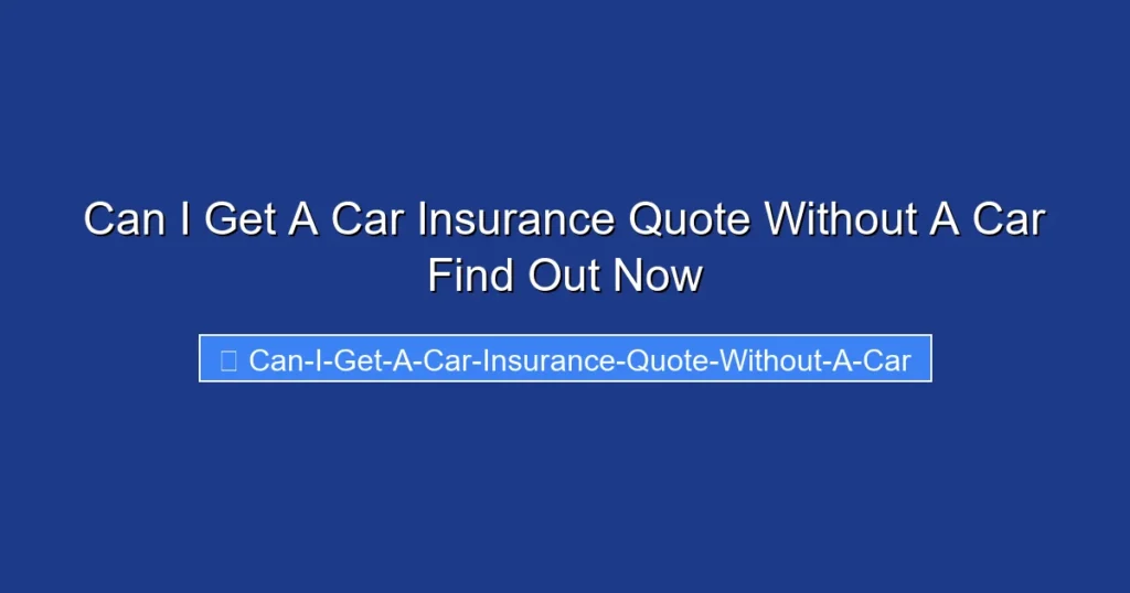 Can I Get A Car Insurance Quote Without A Car Find Out Now