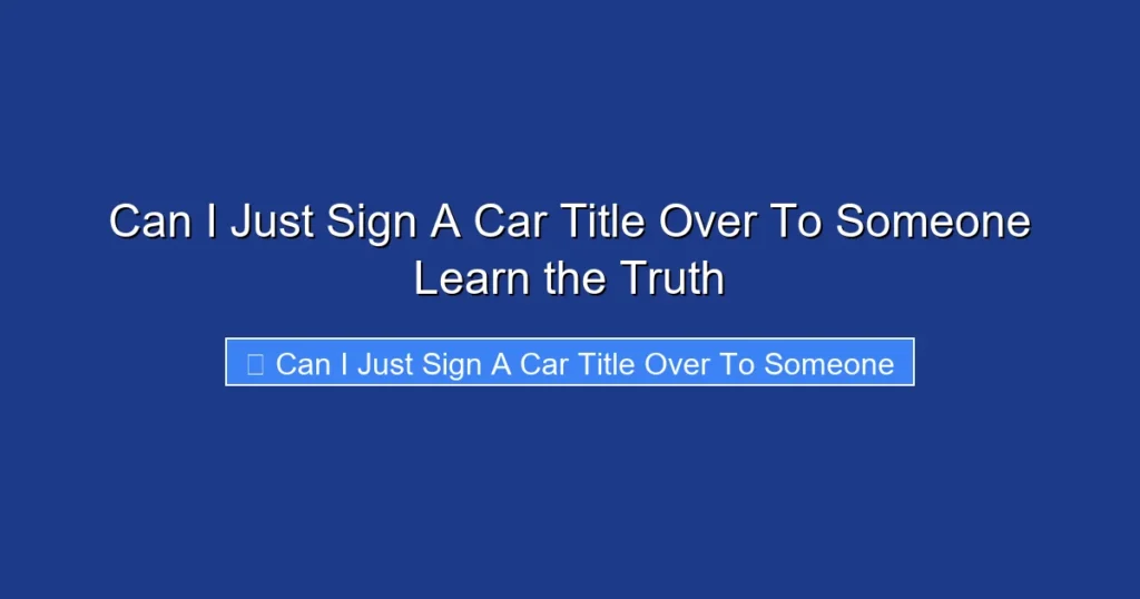 Can I Just Sign A Car Title Over To Someone Learn the Truth