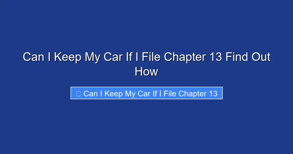 Can I Keep My Car If I File Chapter 13 Find Out How