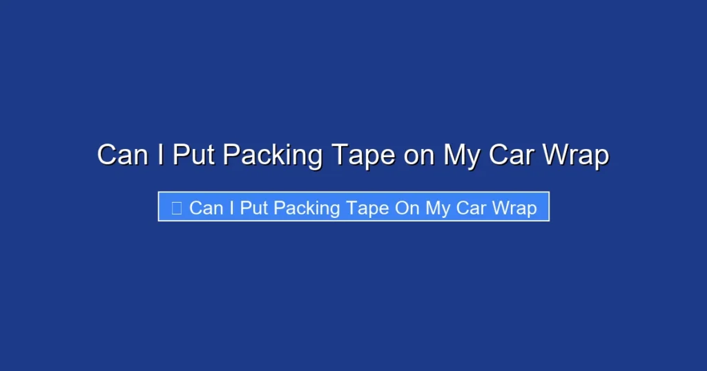 Can I Put Packing Tape on My Car Wrap