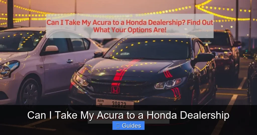 Can I Take My Acura to a Honda Dealership