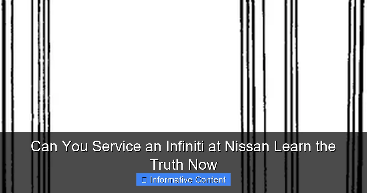 Can You Service an Infiniti at Nissan Learn the Truth Now