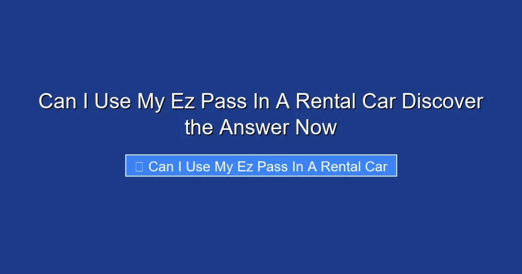 Can I Use My Ez Pass In A Rental Car Discover the Answer Now