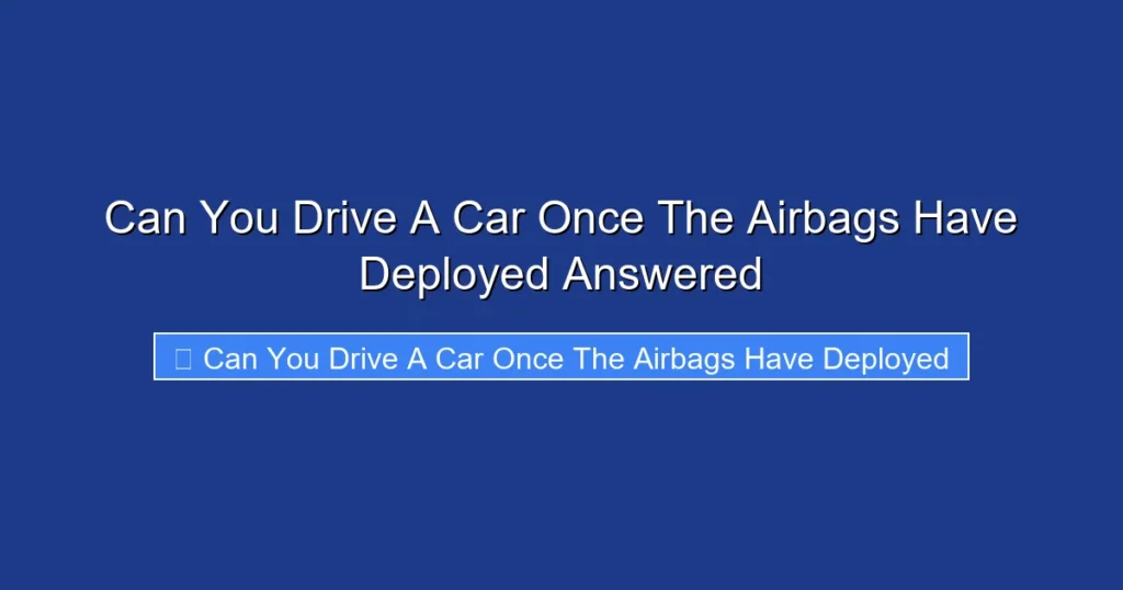 Can You Drive A Car Once The Airbags Have Deployed Answered