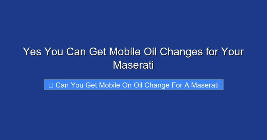 Yes You Can Get Mobile Oil Changes for Your Maserati