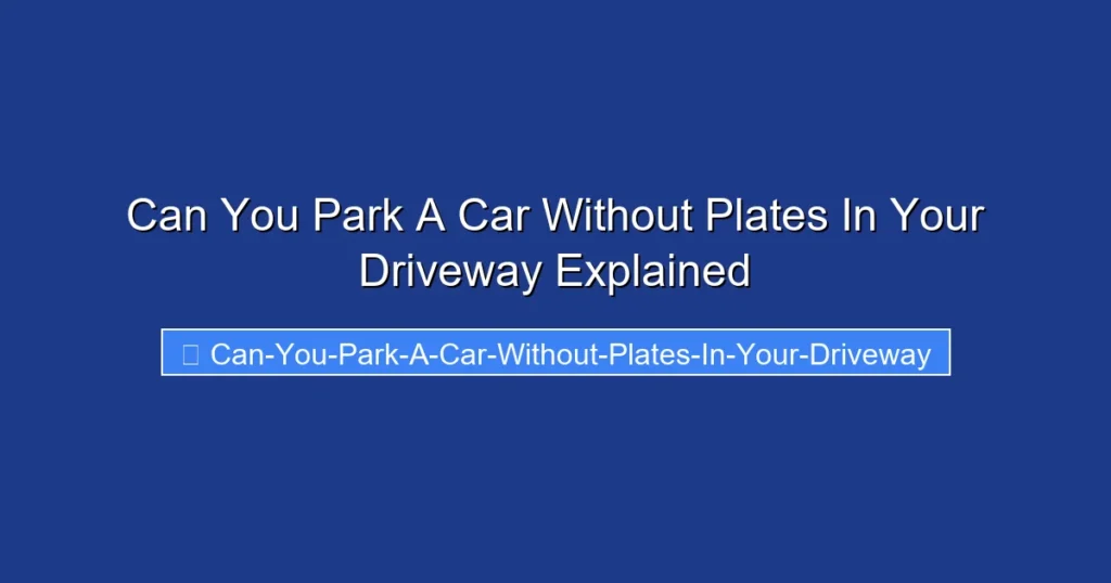 Can You Park A Car Without Plates In Your Driveway Explained