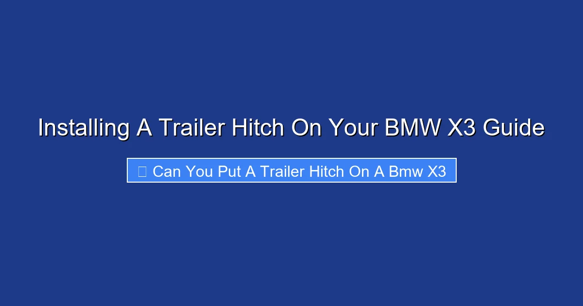 Installing A Trailer Hitch On Your BMW X3 Guide