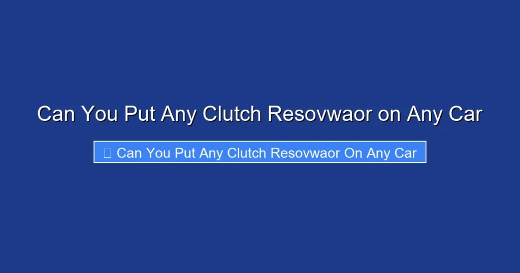 Can You Put Any Clutch Resovwaor on Any Car