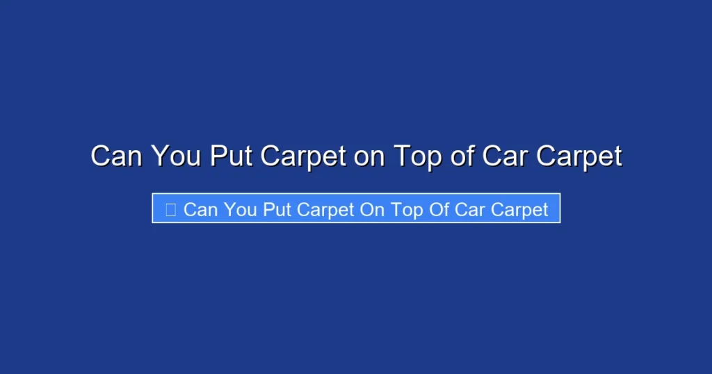 Can You Put Carpet on Top of Car Carpet
