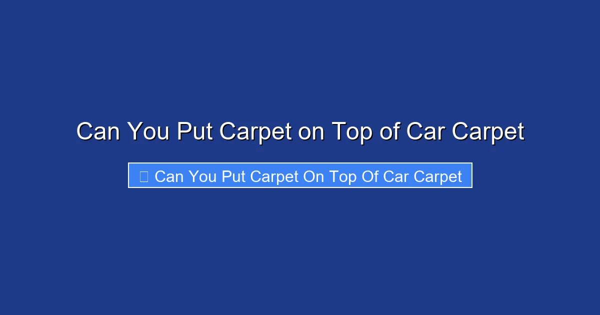 Can You Put Carpet on Top of Car Carpet