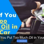 Can You Put Too Much Oil in Your Car