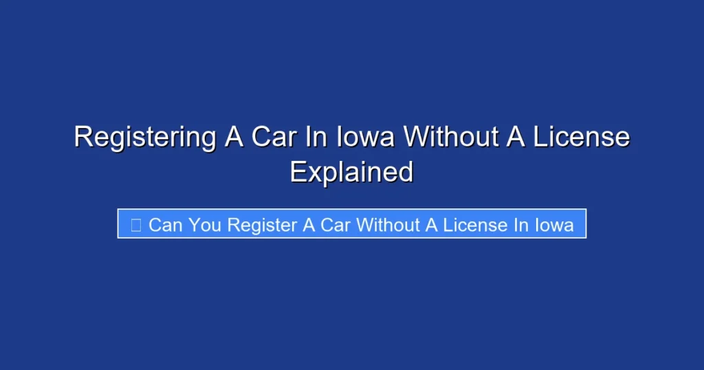 Registering A Car In Iowa Without A License Explained