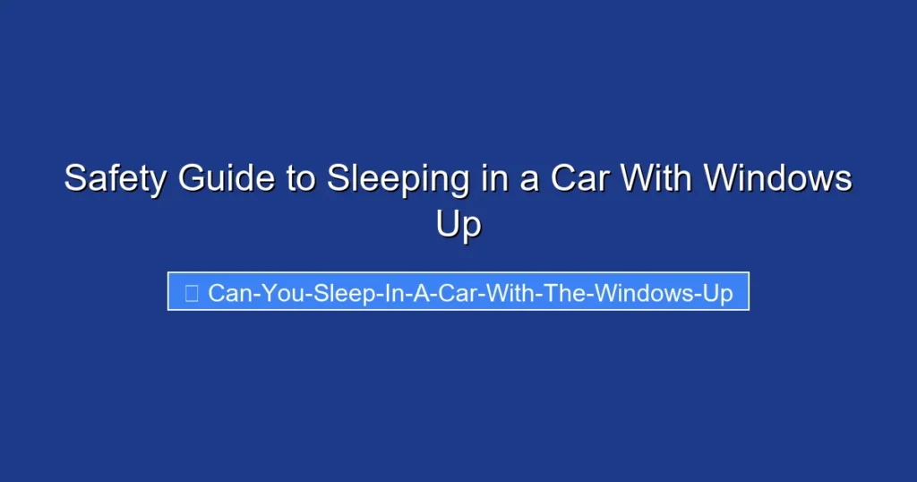 Safety Guide to Sleeping in a Car With Windows Up