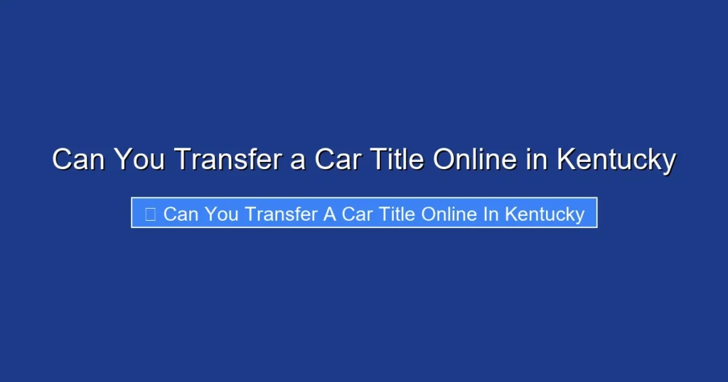 Can You Transfer a Car Title Online in Kentucky
