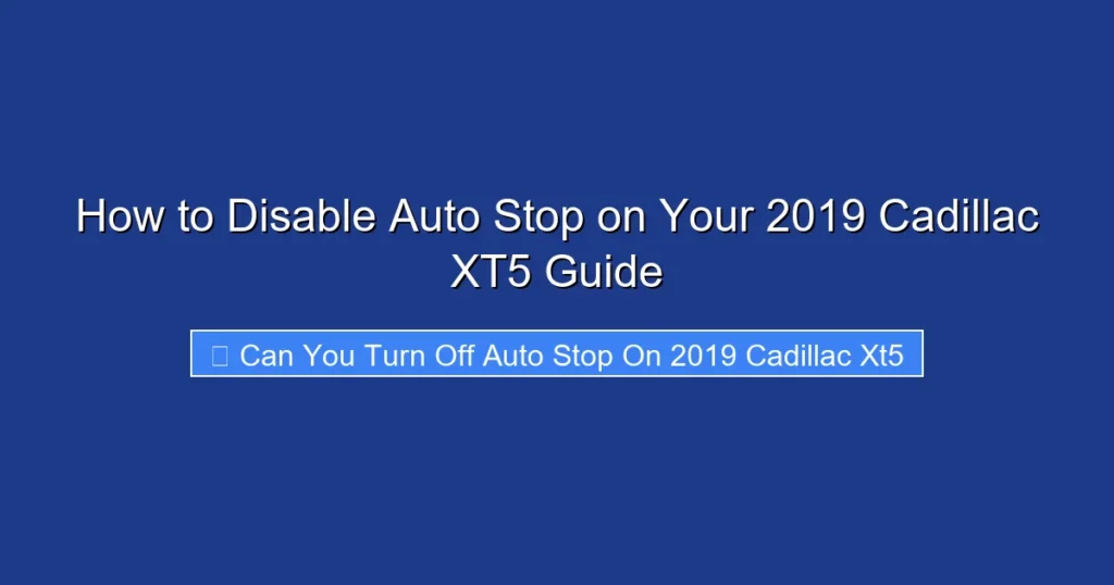 How to Disable Auto Stop on Your 2019 Cadillac XT5 Guide