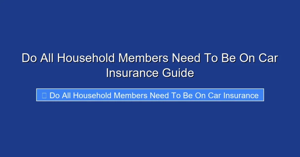 Do All Household Members Need To Be On Car Insurance Guide