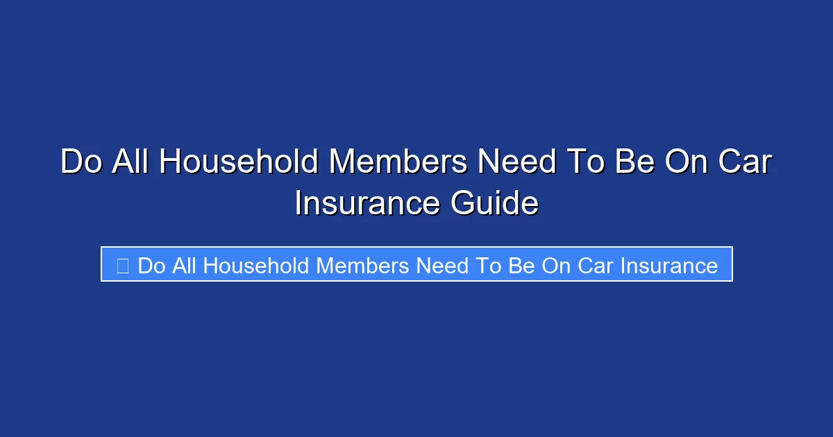 Do All Household Members Need To Be On Car Insurance Guide