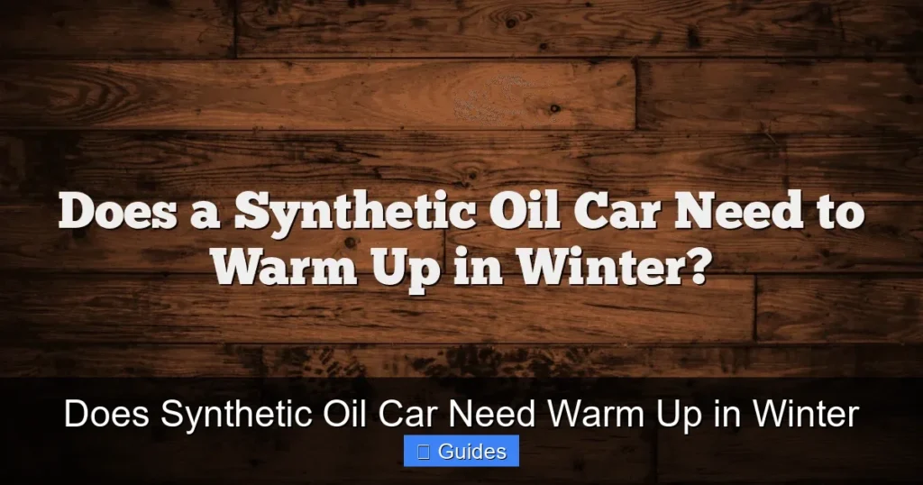 Does Synthetic Oil Car Need Warm Up in Winter