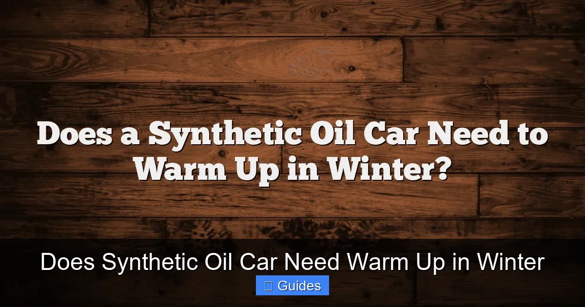 Does Synthetic Oil Car Need Warm Up in Winter