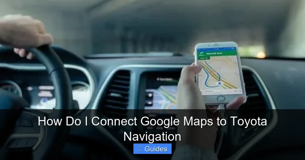 How Do I Connect Google Maps to Toyota Navigation