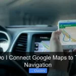 How Do I Connect Google Maps to Toyota Navigation