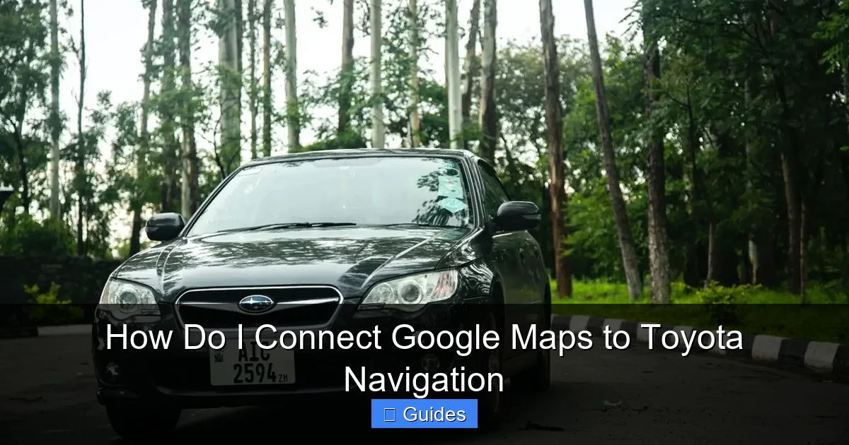 How Do I Connect Google Maps to Toyota Navigation
