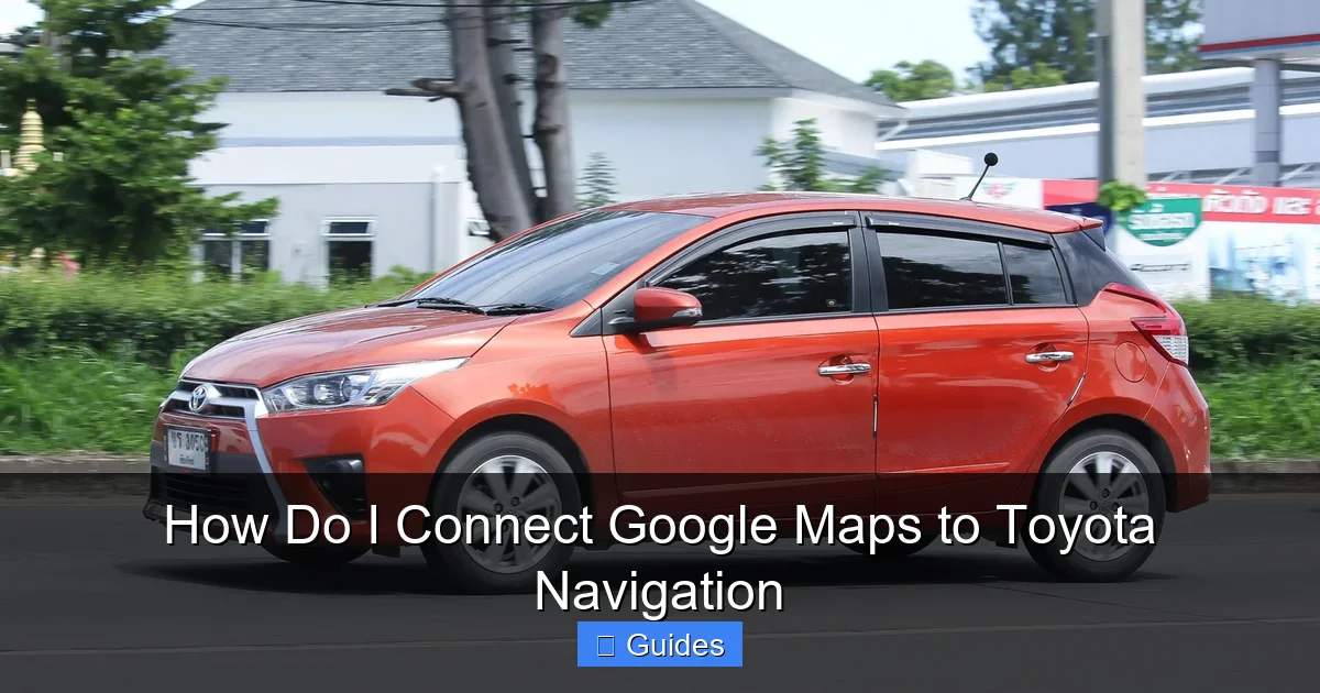 How Do I Connect Google Maps to Toyota Navigation