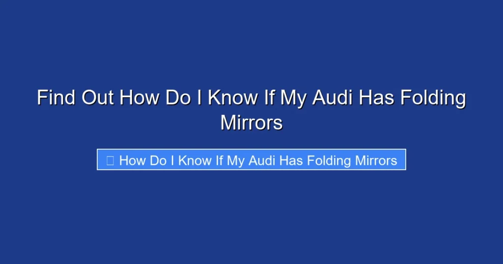 Find Out How Do I Know If My Audi Has Folding Mirrors