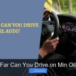 How Far Can You Drive on Min Oil Audi