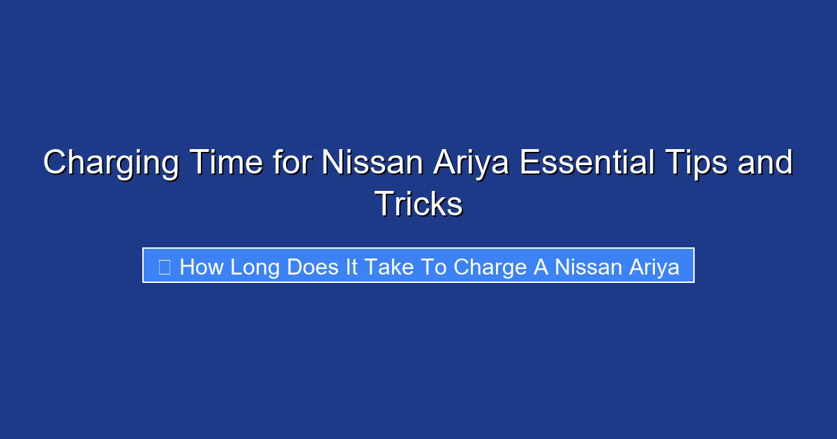 Charging Time for Nissan Ariya Essential Tips and Tricks