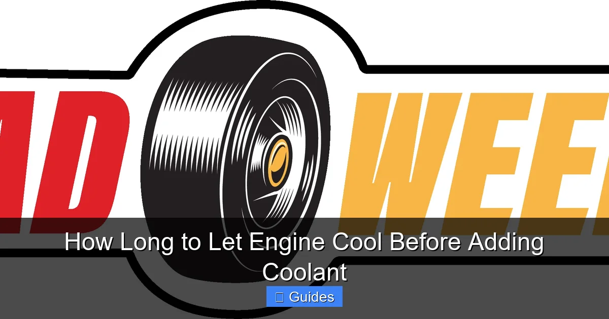 How Long to Let Engine Cool Before Adding Coolant