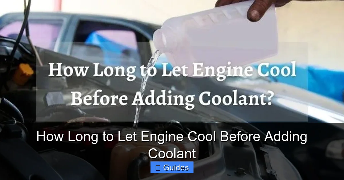 How Long to Let Engine Cool Before Adding Coolant
