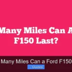 How Many Miles Can a Ford F150 Last
