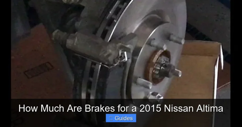 How Much Are Brakes for a 2015 Nissan Altima