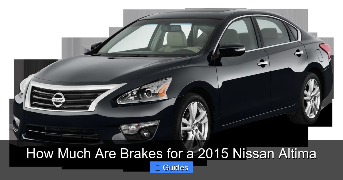 How Much Are Brakes for a 2015 Nissan Altima