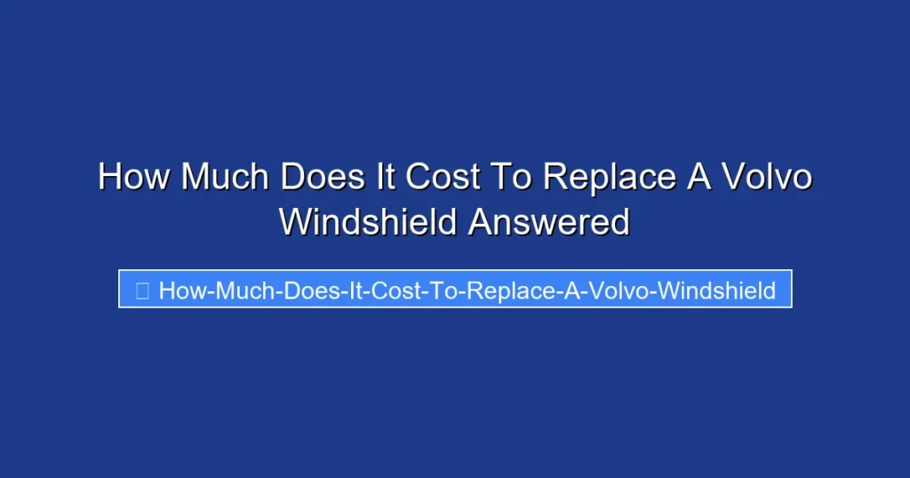 How Much Does It Cost To Replace A Volvo Windshield Answered