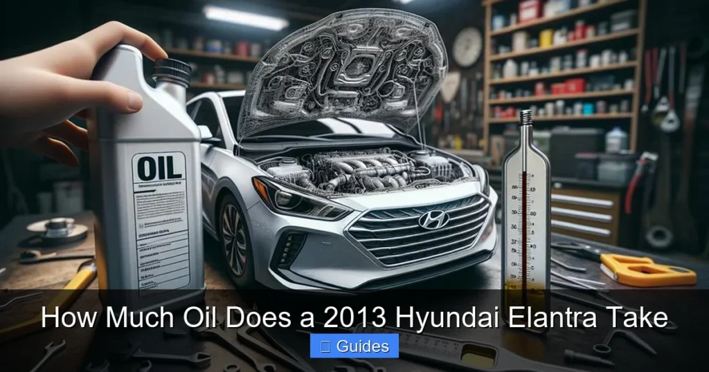 How Much Oil Does a 2013 Hyundai Elantra Take