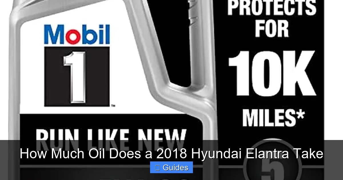 How Much Oil Does a 2018 Hyundai Elantra Take