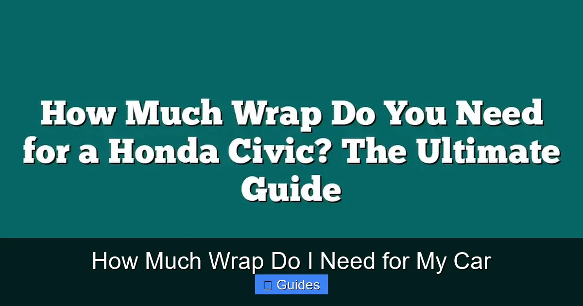 How Much Wrap Do I Need for My Car