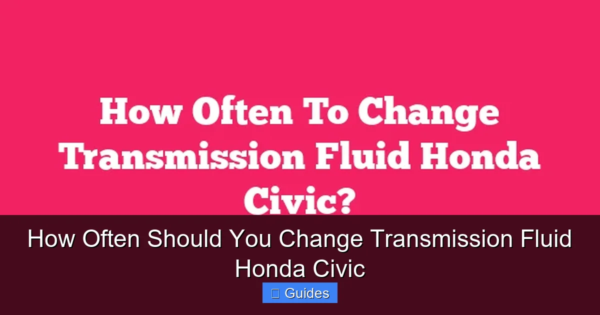 How Often Should You Change Transmission Fluid Honda Civic