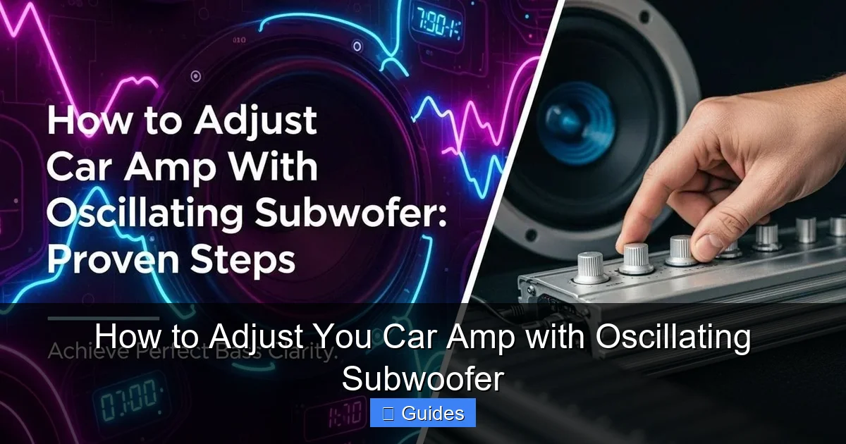 How to Adjust You Car Amp with Oscillating Subwoofer