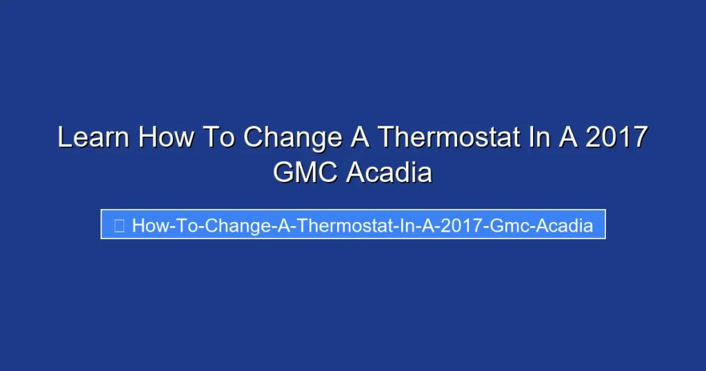 Learn How To Change A Thermostat In A 2017 GMC Acadia