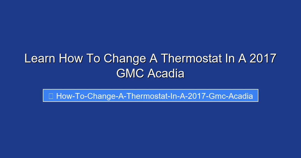 Learn How To Change A Thermostat In A 2017 GMC Acadia