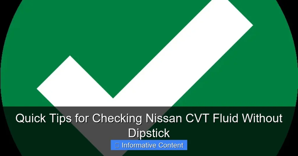 Quick Tips for Checking Nissan CVT Fluid Without Dipstick