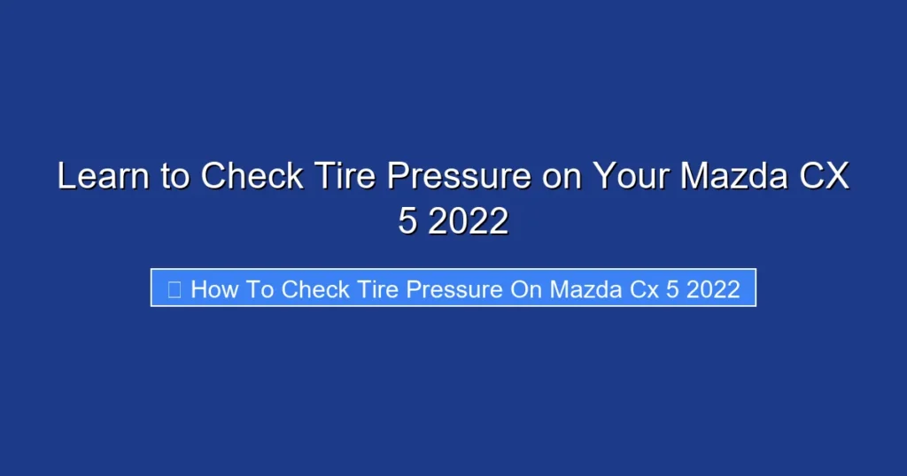 Learn to Check Tire Pressure on Your Mazda CX 5 2022