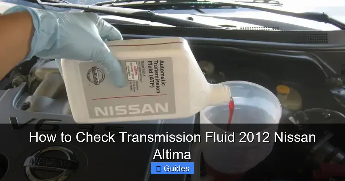 How to Check Transmission Fluid 2012 Nissan Altima