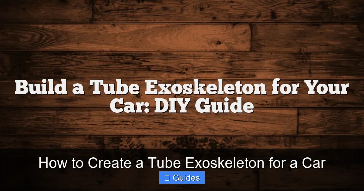 How to Create a Tube Exoskeleton for a Car