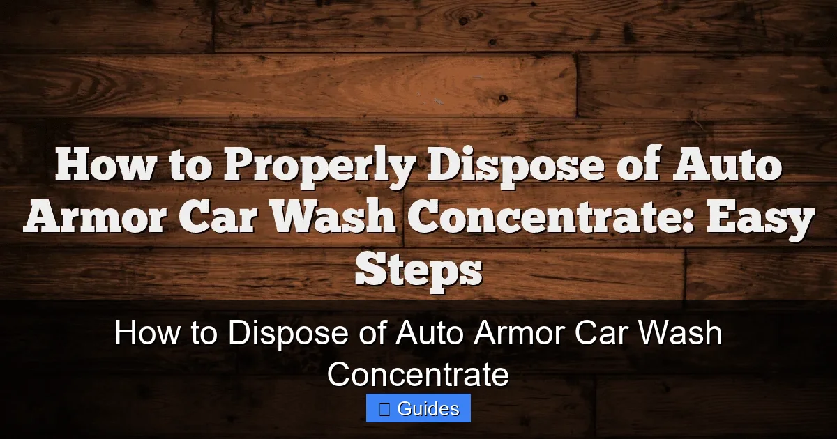 How to Dispose of Auto Armor Car Wash Concentrate