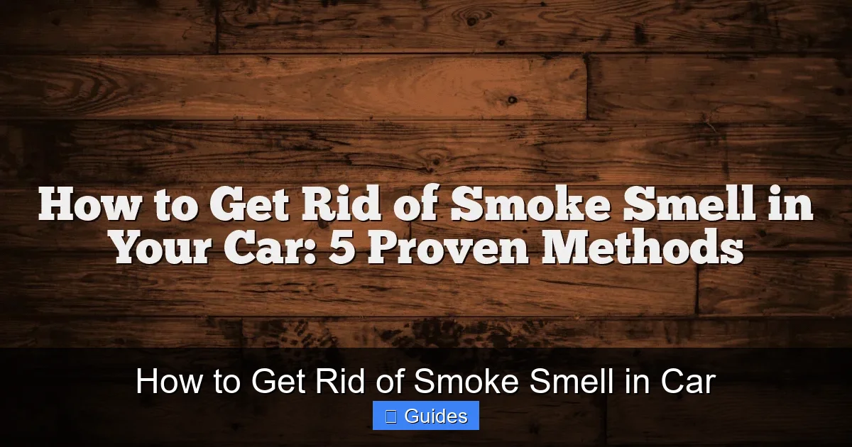 How to Get Rid of Smoke Smell in Car