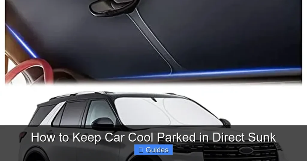 How to Keep Car Cool Parked in Direct Sunk